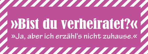 Schild Bist Du Verheiratet Ja Aber Ich Erzähl's Nicht Zuhause Ehe 27 x 10
