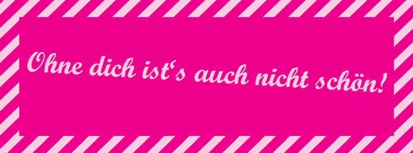 Schild Ohne Dich Ist's Auch Nicht Schön Liebe Ehe Paar 27 x 10 Blech od. Holz