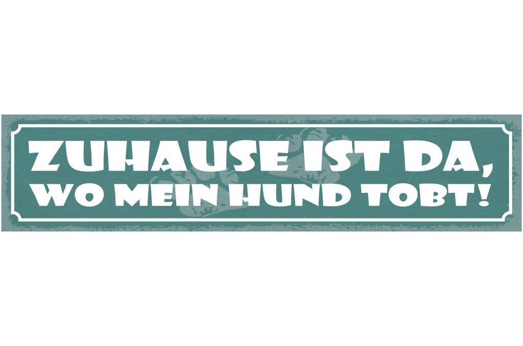 Schild Zuhause Ist Da Wo Mein Hund Tobt Haus Tier Hunde 46 x 10 Blech od. Holz