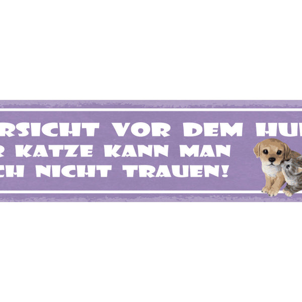 Schild Vorsicht Vor Dem Hund Der Katze Kann Man Auch Nicht Trauen 46 x 10