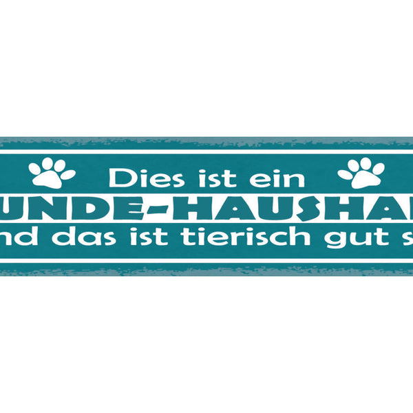 Schild Dies Ist Ein Hunde Haushalt & Das Ist Tierisch Gut So Hund Tier 46 x 10