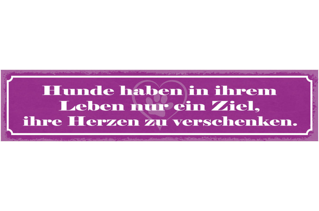 Schild Hunde Haben In Ihrem Leben Nur Ein Ziel Ihre Herzen Zu Verschenken 46x10