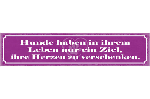 Schild Hunde Haben In Ihrem Leben Nur Ein Ziel Ihre Herzen Zu Verschenken 46x10