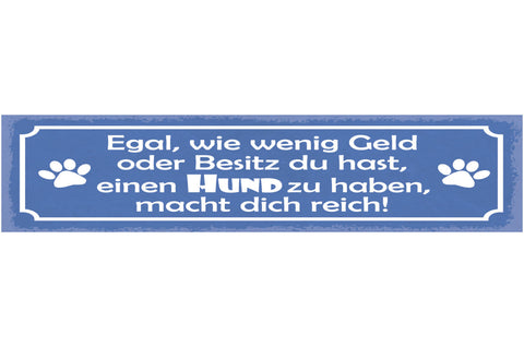 Schild Egal Wie Wenig Geld & Besitz Du Hast Einen Hund Zu Haben Macht Dich Reich