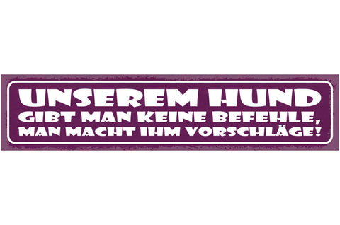 Schild Unserem Hund Gibt Man Keine Befehle Man Macht Ihm Vorschläge 46 x 10