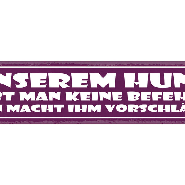 Schild Unserem Hund Gibt Man Keine Befehle Man Macht Ihm Vorschläge 46 x 10