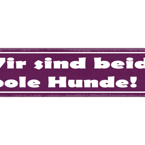 Schild Wir Sind Beide Coole Hunde Haus Tier Liebe Hund 46 x 10 Blech od. Holz