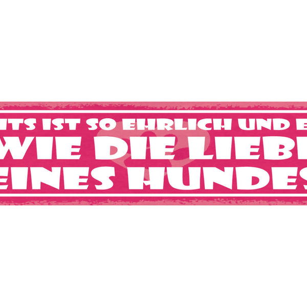 Schild Nichts Ist So Ehrlich Und Echt Wie Die Liebe Eines Hundes Hund 46 x 10