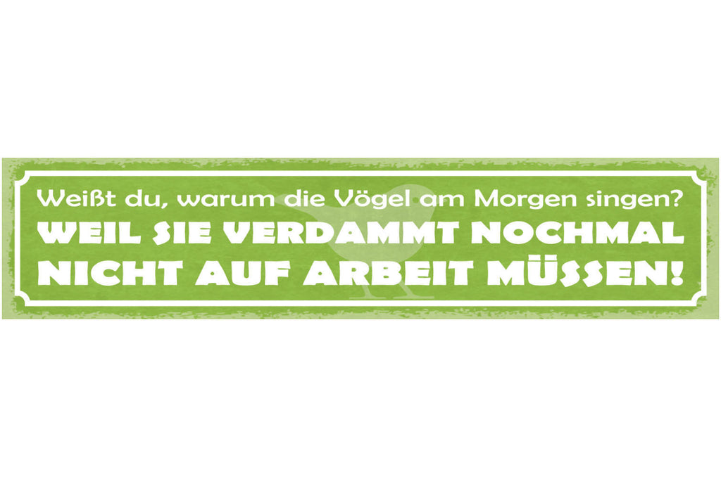 Schild Weißt Du Warum Vögel Am Morgen Singen Weil Sie Nicht Auf Arbeit Müssen