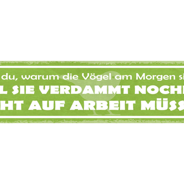 Schild Weißt Du Warum Vögel Am Morgen Singen Weil Sie Nicht Auf Arbeit Müssen