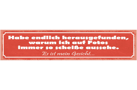 Schild Habe Herausgefunden Warum Ich Auf Fotos Immer So Scheiße Aussehe Gesicht