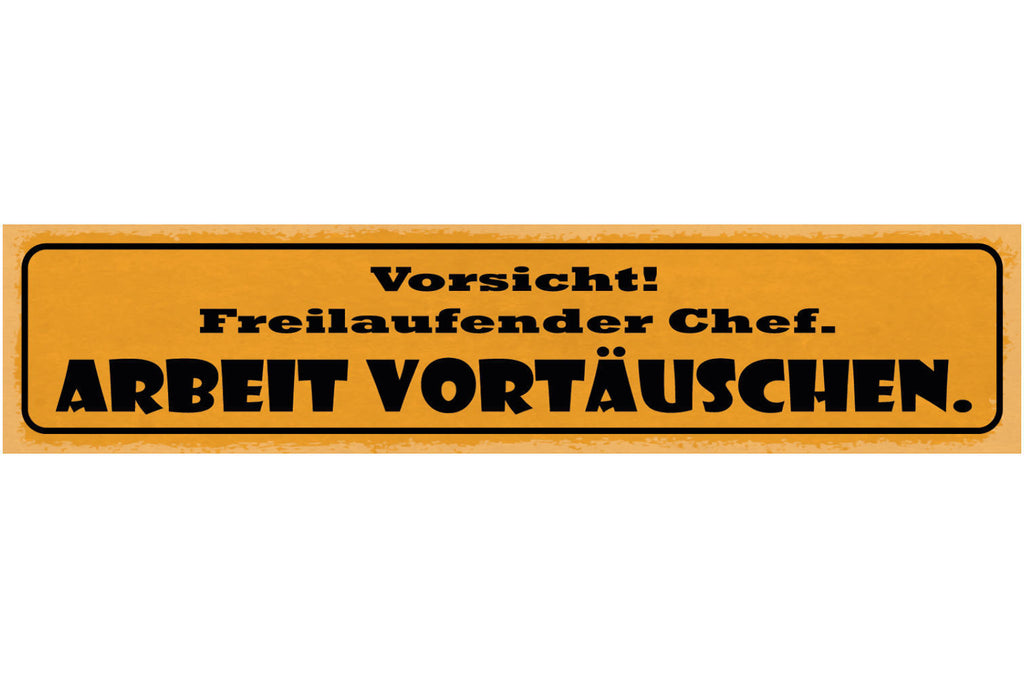 Schild Vorsicht Freilaufender Chef Arbeit Vortäuschen 46 x 10 Blech od. Holz