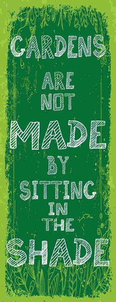 Schild Gardens Are Not Made By Sitting In The Shade Garten 27x10 Blech od.Holz