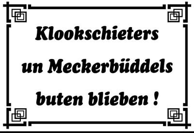 Schild Klookschieters un Meckerbüddels    12x18 / 20x30 / 30x40 Blech od. Holz