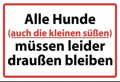 Schild Alle Hunde müssen draußen bleiben 12x18 / 20x30 / 30x40 Blech od. Holz