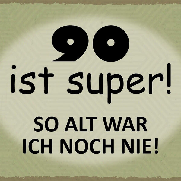 Nostalgie Schild 90 Super Alter Geburtstag 12x18 / 20x30 / 30x40 Blech od. Holz