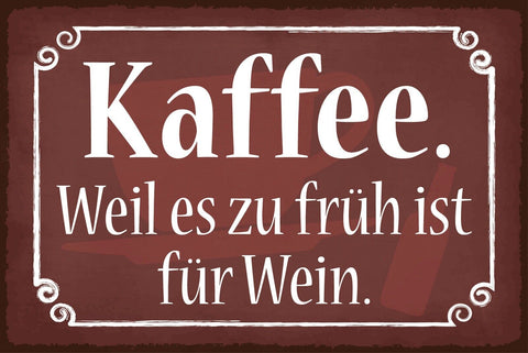 Nostalgie Schild Kaffee zu früh für Wein 12x18 / 20x30 / 30x40 Blech od. Holz