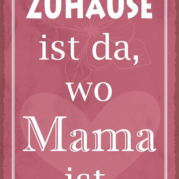 Nostalgie Schild Zuhause Mama Mutter Familie 12x18 / 20x30 / 30x40 Blech od.Holz