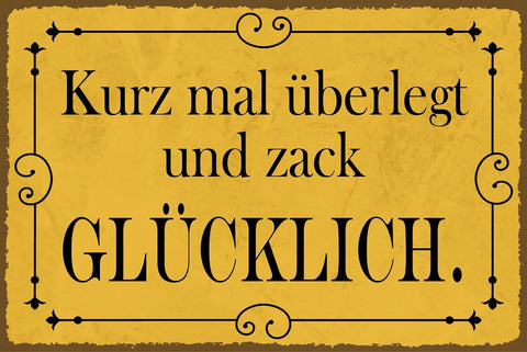 Nostalgie Schild Kurz mal überlegt glücklich 12x18 / 20x30 / 30x40 Blech od.Holz