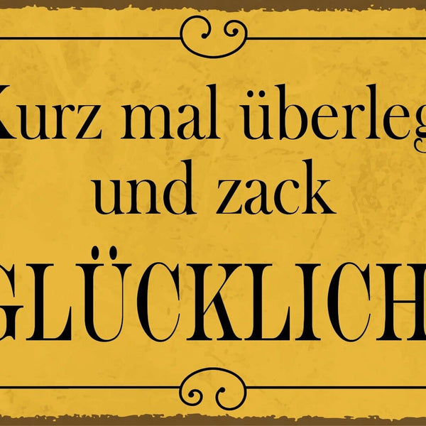 Nostalgie Schild Kurz mal überlegt glücklich 12x18 / 20x30 / 30x40 Blech od.Holz