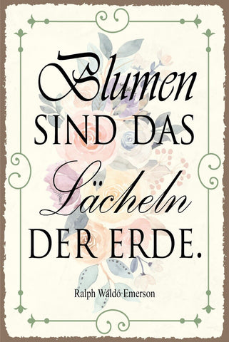 Nostalgie Schild Blumen Lächeln Erde Zitat 12x18 / 20x30 / 30x40 Blech od. Holz