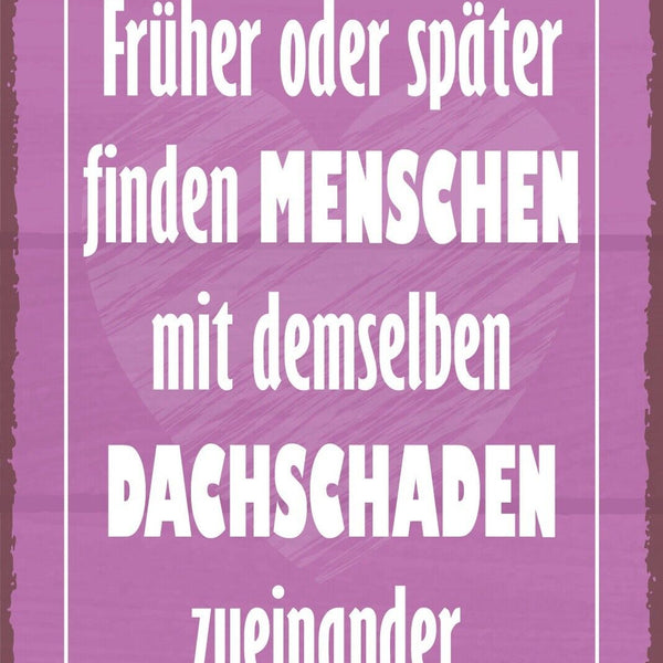 Nostalgie Schild Menschen Dachschaden Liebe 12x18 / 20x30 / 30x40 Blech od. Holz