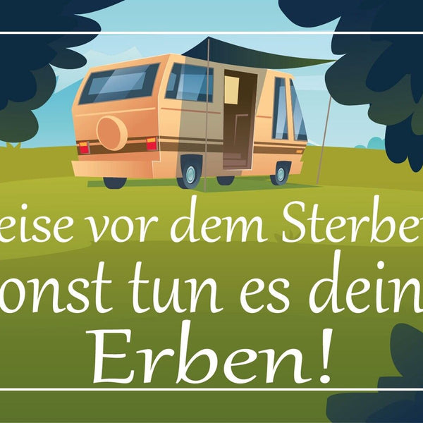 Nostalgie Schild Reise Sterben Erben Campen 12x18 / 20x30 / 30x40 Blech od. Holz
