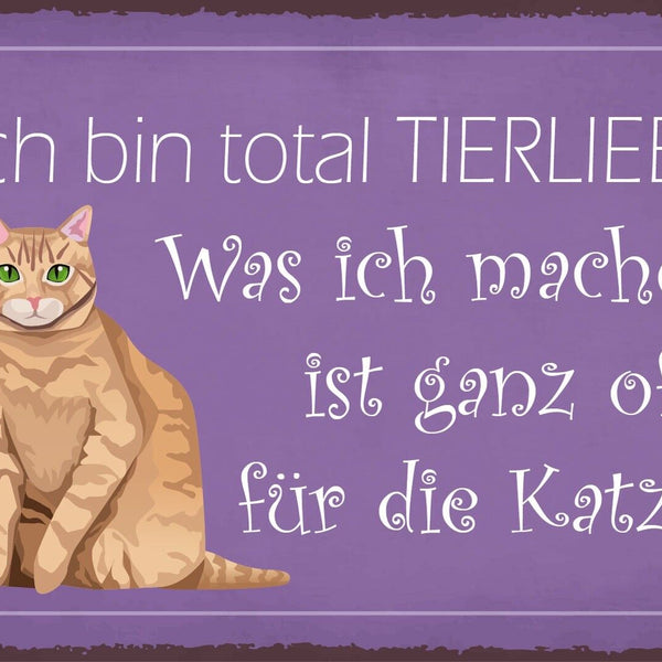 Nostalgie Schild Bin total Tierlieb Katze 12x18 / 20x30 / 30x40 Blech od. Holz