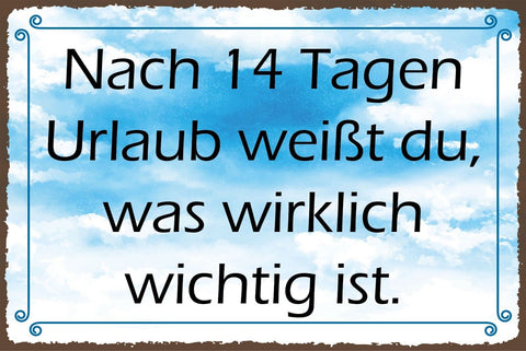 Nostalgie Schild Nach 14 Tagen Urlaub 12x18 / 20x30 / 30x40 Blech od. Holz