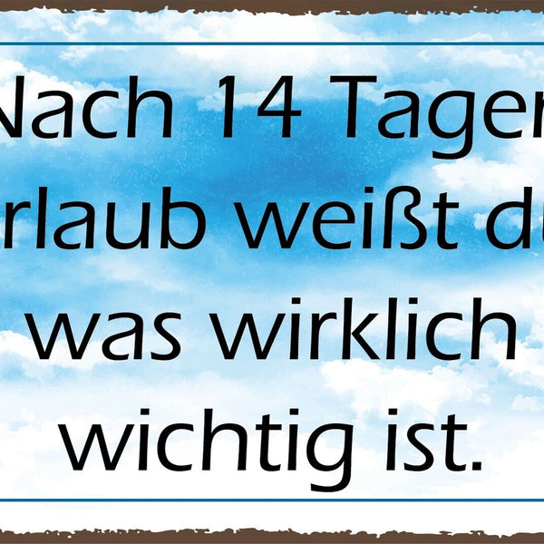 Nostalgie Schild Nach 14 Tagen Urlaub 12x18 / 20x30 / 30x40 Blech od. Holz