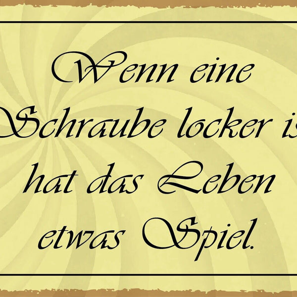 Nostalgie Schild Schraube locker Leben Spiel 12x18 / 20x30 / 30x40 Blech od.Holz