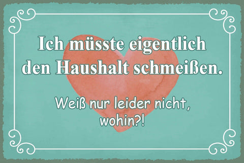 Nostalgie Schild Müsste Haushalt schmeißen 12x18 / 20x30 / 30x40 Blech od. Holz