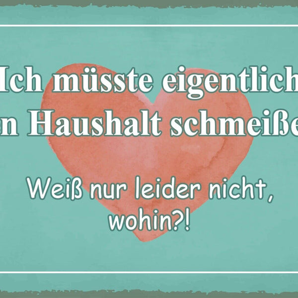 Nostalgie Schild Müsste Haushalt schmeißen 12x18 / 20x30 / 30x40 Blech od. Holz