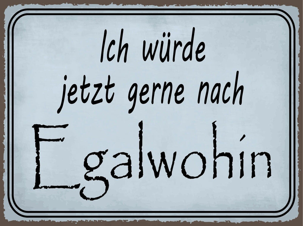 Nostalgie Schild Egalwohin Reise Urlaub 12x18 / 20x30 / 30x40 Blech od. Holz