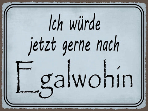 Nostalgie Schild Egalwohin Reise Urlaub 12x18 / 20x30 / 30x40 Blech od. Holz