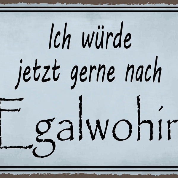 Nostalgie Schild Egalwohin Reise Urlaub 12x18 / 20x30 / 30x40 Blech od. Holz