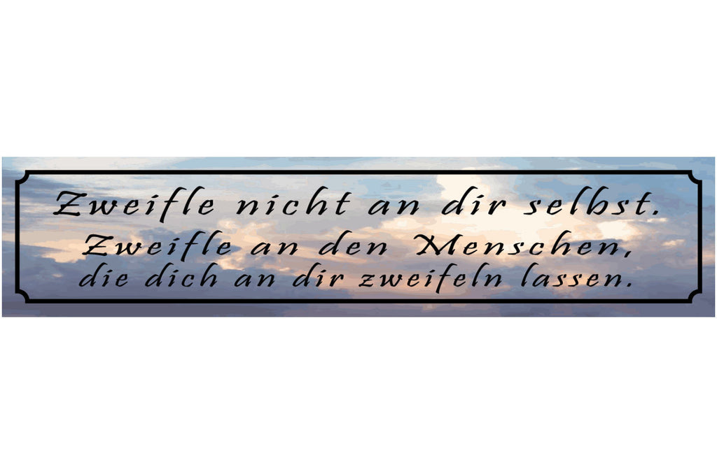 Schild Zweifle Nicht An Dir Selbst Menschen Zweifel 46 x 10 Blech od. Holz