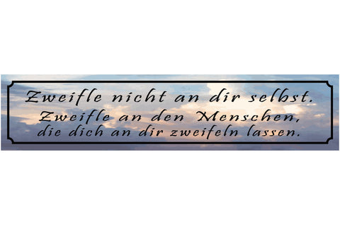 Schild Zweifle Nicht An Dir Selbst Menschen Zweifel 46 x 10 Blech od. Holz