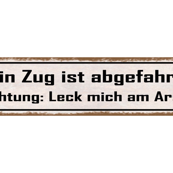 Schild Dein Zug Ist Abgefahren Richtung Leck mich am Arsch 46 x 10 Blech od.Holz