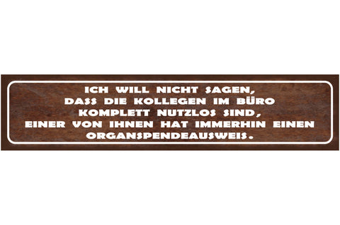 Schild Kollegen Im Büro Nutzlos Organspender Arbeit Job 46 x 10 Blech od. Holz