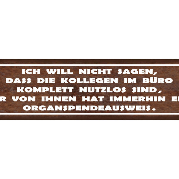 Schild Kollegen Im Büro Nutzlos Organspender Arbeit Job 46 x 10 Blech od. Holz