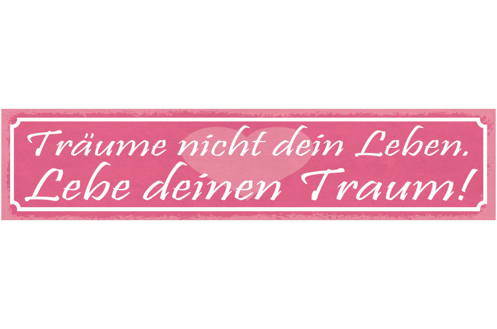 Schild Träume Nicht Dein Leben Lebe Deinen Traum 46 x 10 Blech od. Holz