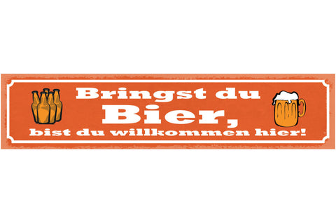 Schild Bringst Du Bier Bist Du Willkommen Hier Alkohol 46 x 10 Blech od. Holz