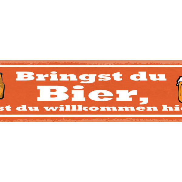 Schild Bringst Du Bier Bist Du Willkommen Hier Alkohol 46 x 10 Blech od. Holz
