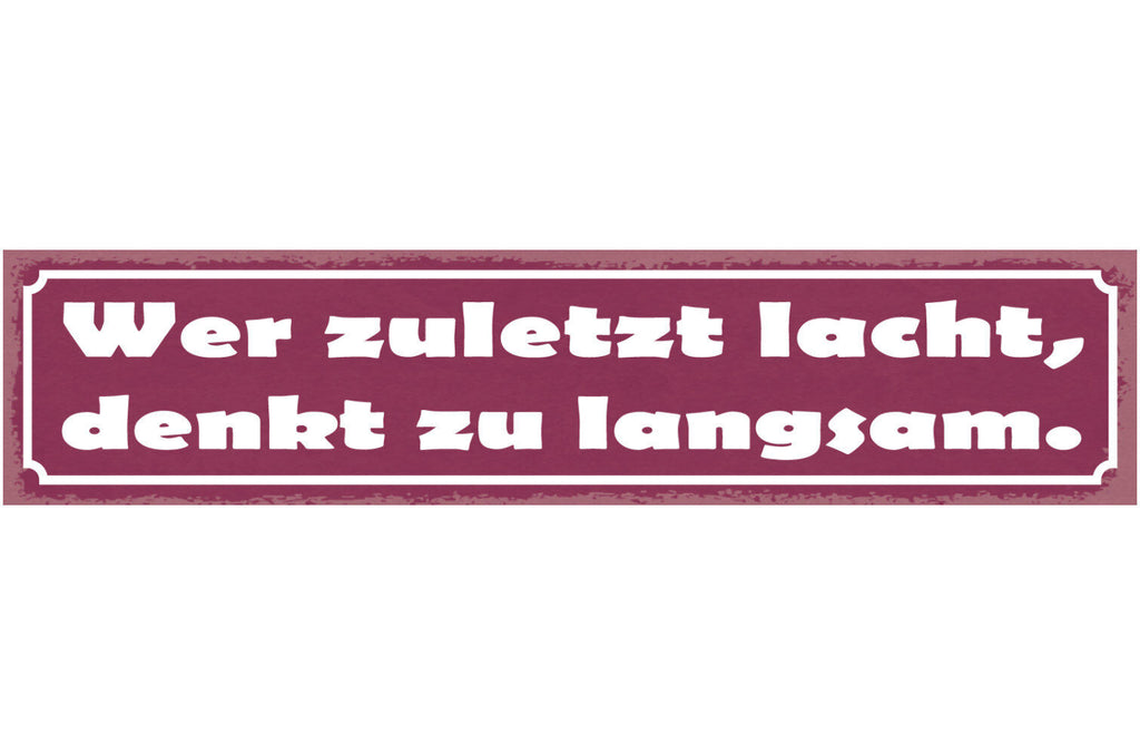 Schild Wer Zuletzt Lacht Denkt Zu Langsam Lachen Witz 46 x 10 Blech od. Holz