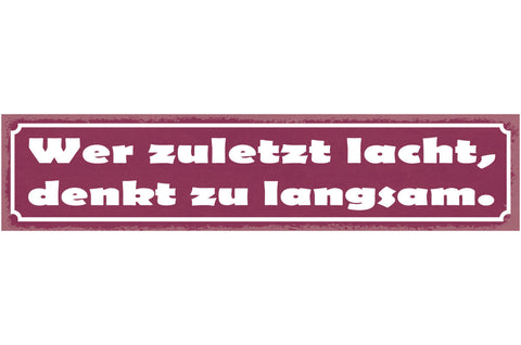 Schild Wer Zuletzt Lacht Denkt Zu Langsam Lachen Witz 46 x 10 Blech od. Holz