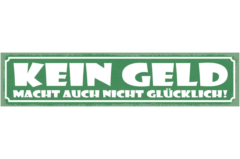 Schild Kein Geld Macht Auch Nicht Glücklich Arm Pleite 46 x 10 Blech od. Holz