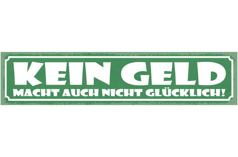 Schild Kein Geld Macht Auch Nicht Glücklich Arm Pleite 46 x 10 Blech od. Holz