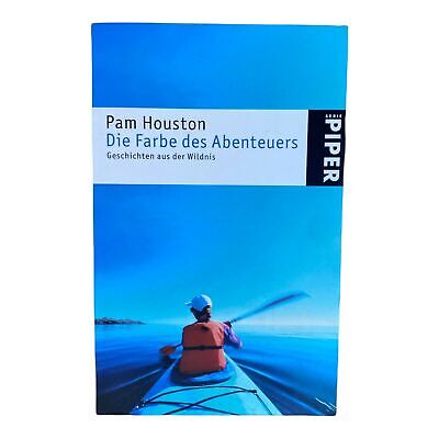 722 Pam Houston DIE FARBE DES ABENTEUERS Geschichten aus der Wildnis