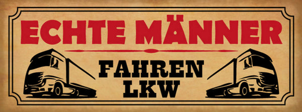 Schild Echte Männer Fahren LKW Laster Truck Trucker Fahrer 27x10 Blech od.Holz